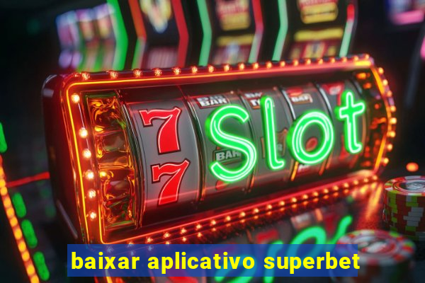 baixar aplicativo superbet